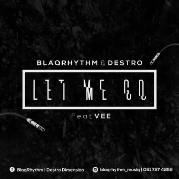 BlaQRhythm - Let Me Go Ft. Destro & Vee Mbai